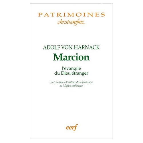 Marcion l'évangile du Dieu étranger. Contribution à l'histoire de la fondation de l'Eglise catholiqu