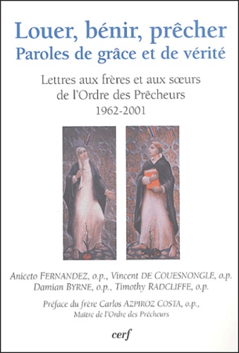 Louer, bénir, prêcher. Paroles de grâces et de vérité : Lettres aux frères et aux soeurs de l'Ordre