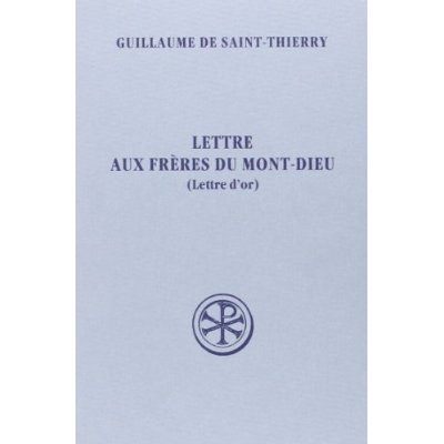 Lettre aux frères du Mont-Dieu (Lettre d'or). Edition bilingue français-latin