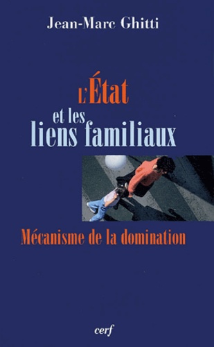 L'Etat et les liens familiaux. Mécanisme de la domination