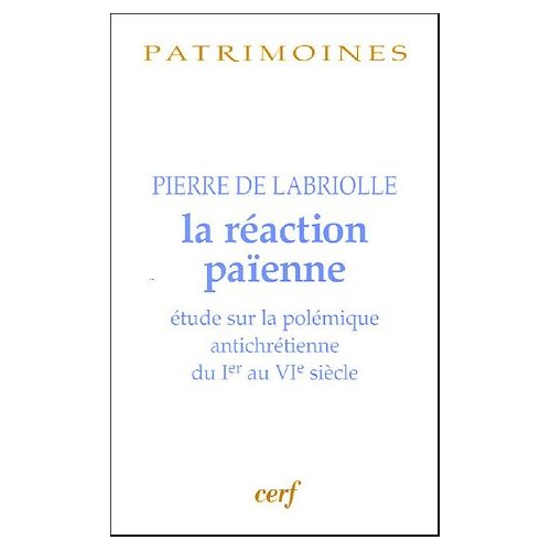 La réaction païenne. Etude sur la polémique antichrétienne du Ier au VIe siècle