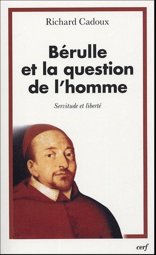 Bérulle et la question de l'homme. Servitude et liberté