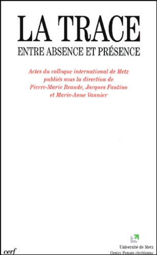 La trace. Entre absence et présence, actes du colloque international de Metz