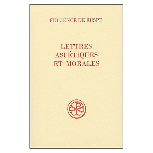 Lettres ascétiques et morales. Fulgence de Ruspe