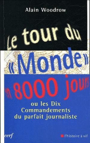 Le tour du "Monde" en 8000 jours. Ou les dix commandements du parfait journaliste