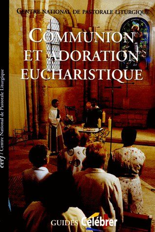 Communion et adoration eucharistique. Guide pastorale du Rituel de l'eucharistie en dehors de la mes