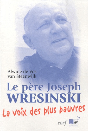 Le père Joseph Wresinski. La voie des plus pauvres