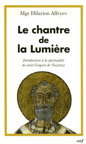 Le chantre de la lumière. Introduction à la spiritualité de saint Grégoire de Naziance