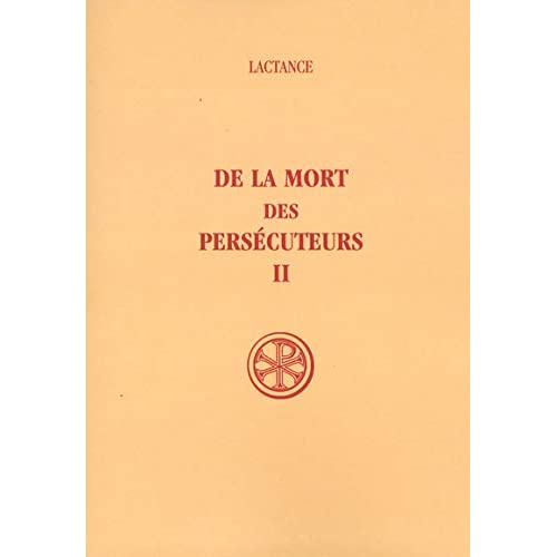 De la mort des persécuteurs. Tome 2
