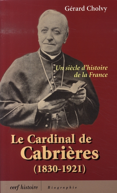 Le cardinal de Cabrières (1830-1921). Un siècle d'histoire de la France