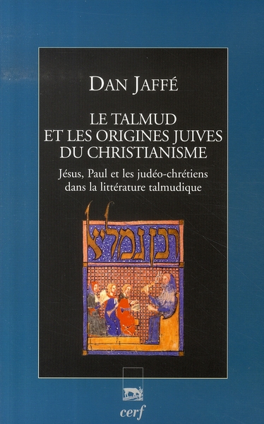 Le Talmud et les origines juives du christianisme. Jésus, Paul et les judéo-chrétiens dans la littér