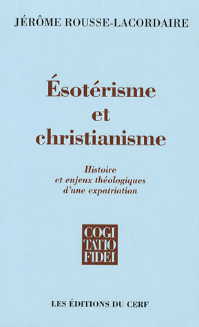 Esotérisme et christianisme. Histoire et enjeux théologiques d'une expatriation
