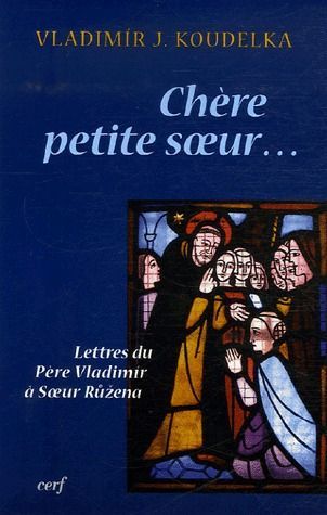 Chère petite soeur... Lettres du Père Vladimir à Soeur Ruzena