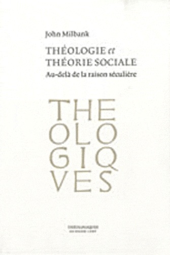 Théologie et théorie sociale. Au-delà de la raison séculière