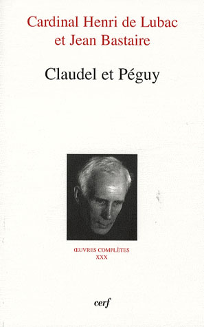 Oeuvres complètes / Cardinal Henri de Lubac Tome 30 : Claudel et Péguy