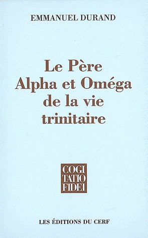Le Père, Alpha et Omega de la vie trinitaire
