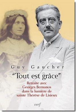 Tout est grâce. Retraite avec Georges Bernanos dans la lumière de sainte Thérèse de Lisieux