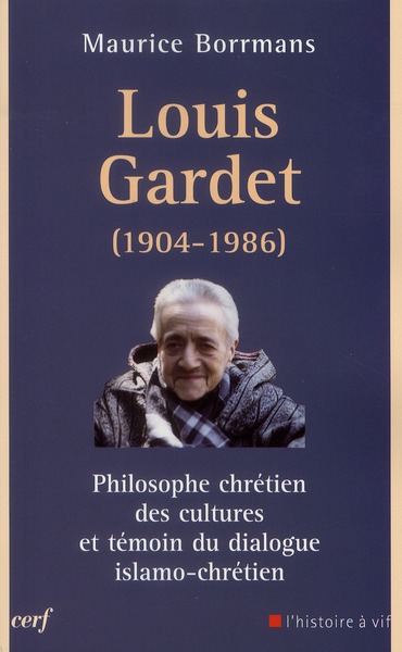 Louis Gardet. Philosophe chrétien des cultures et témoin du dialogue islamo-chrétien (1904-1986)