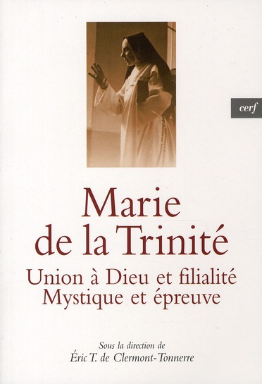 Marie de la Trinité. Union à Dieu et filialité, Mystique et épreuve