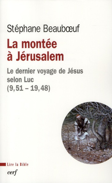 La montée à Jérusalem. Le dernier voyage de Jésus selon Luc (9, 51 - 19, 48)