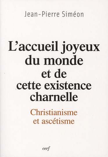 L'accueil joyeux du monde et de cette existence charnelle. Christianisme et ascétisme