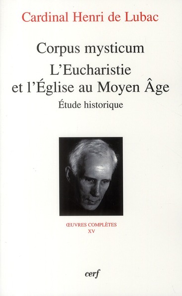 Oeuvres complètes / Cardinal Henri de Lubac Tome 15 : Corpus mysticum. L'Eucharistie et l'Eglise au