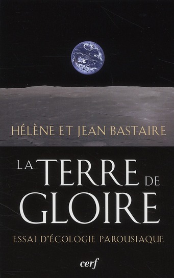 La terre de gloire. Essai d'écologie parousiaque