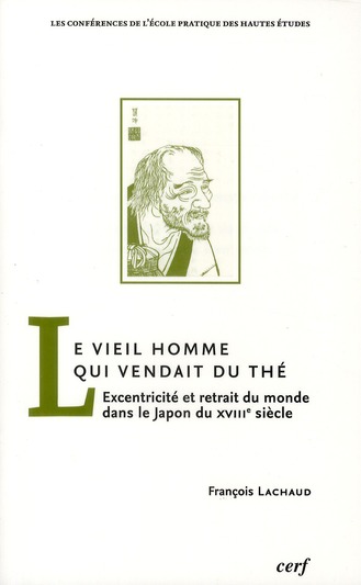 Le Vieil Homme qui vendait du thé. Excentricité et retrait du monde dans le Japon du XVIIIe siècle