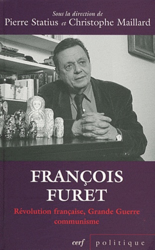 François Furet. Révolution française, Grande Guerre, communisme