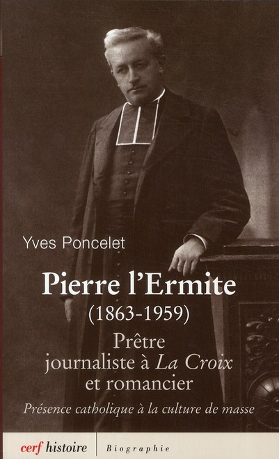 Pierre l'ermite (1863-1959). Prêtre, journaliste à La Croix et romancier
