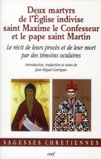 Deux martyrs de l'Eglise indivise, saint Maxime le Confesseur et le pape saint Martin. Le récit de l