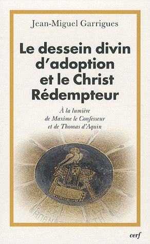 Le dessein divin d'adoption et le Christ Rédempteur. A la lumière de Maxime le Confesseur et de Thom