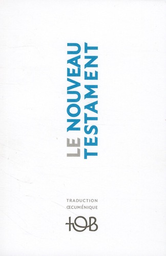 Le Nouveau Testament. Traduction oecuménique de la Bible. TOB