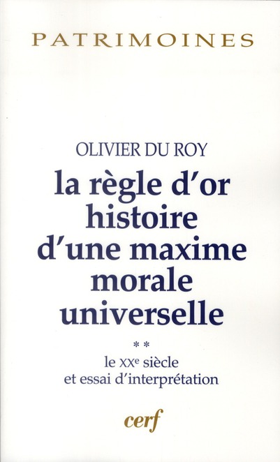 La règle d'or, histoire d'une maxime morale universelle. Volume 2, Le XXe siècle et essai d'interpré