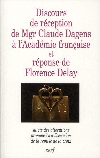 Discours de réception de Mgr Claude Dagens à l'académie française et réponse de Florence Delay