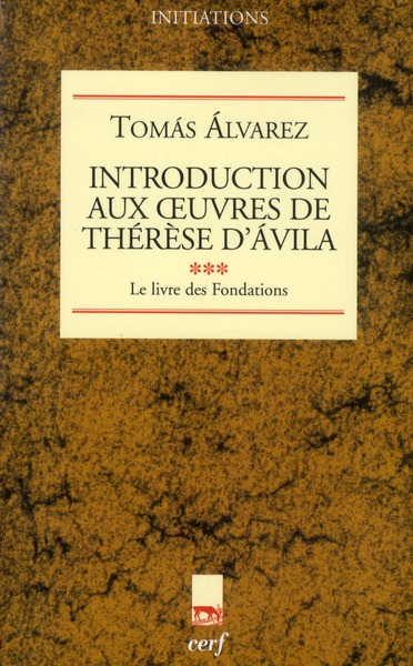 Introduction aux Oeuvres de Thérèse d'Avila. Tome 3, Le livre des Fondations