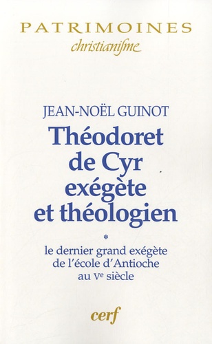Théodoret de Cyr, exégète et théologien. Volume 1, Le dernier grand exégète de l'école d'Antioche au