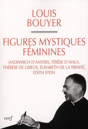 Figures mystiques féminimes. Hadewijch d'Anvers, Térèse d'Avila, Thérèse de Lisieux, Elisabeth de la