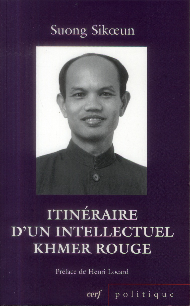 Itinéraire d'un intellectuel khmer rouge. Suivi de Les acteurs du drame