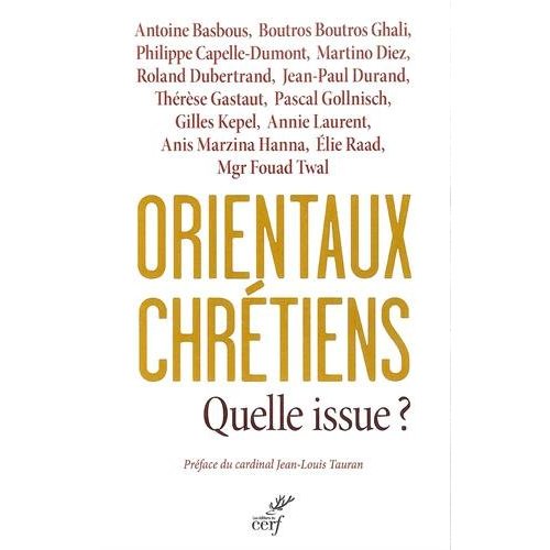 Orientaux chrétiens : quelle issue ? Analyses géopolitiques, témoignages ecclésiaux, décisions polit