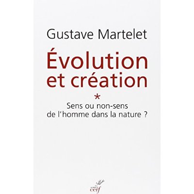 Evolution et création. Tome 1, Sens ou non-sens de l'homme dans la nature ?