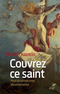 Couvrez ce saint. Pour un catholicisme blasphématoire