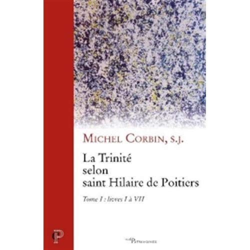 La Trinité selon saint Hilaire de Poitiers. Tome 1, livres I à VII