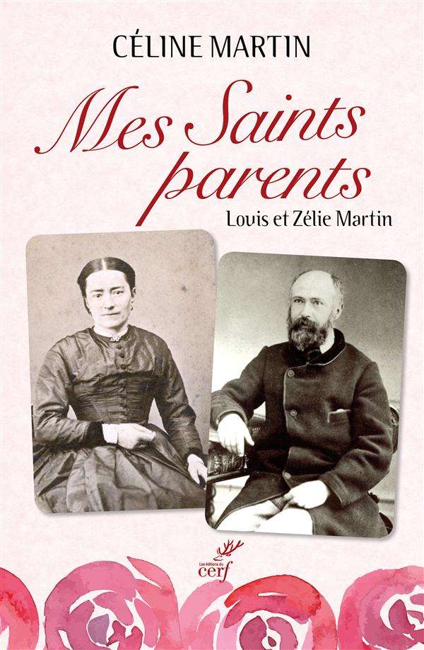 Mes saints parents. Louis et Zélie Martin
