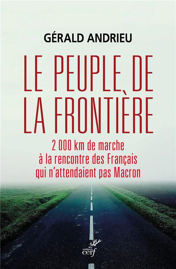 Le peuple de la frontière. 2000 km de marche à la rencontre des Français qui n'attendaient pas Macro