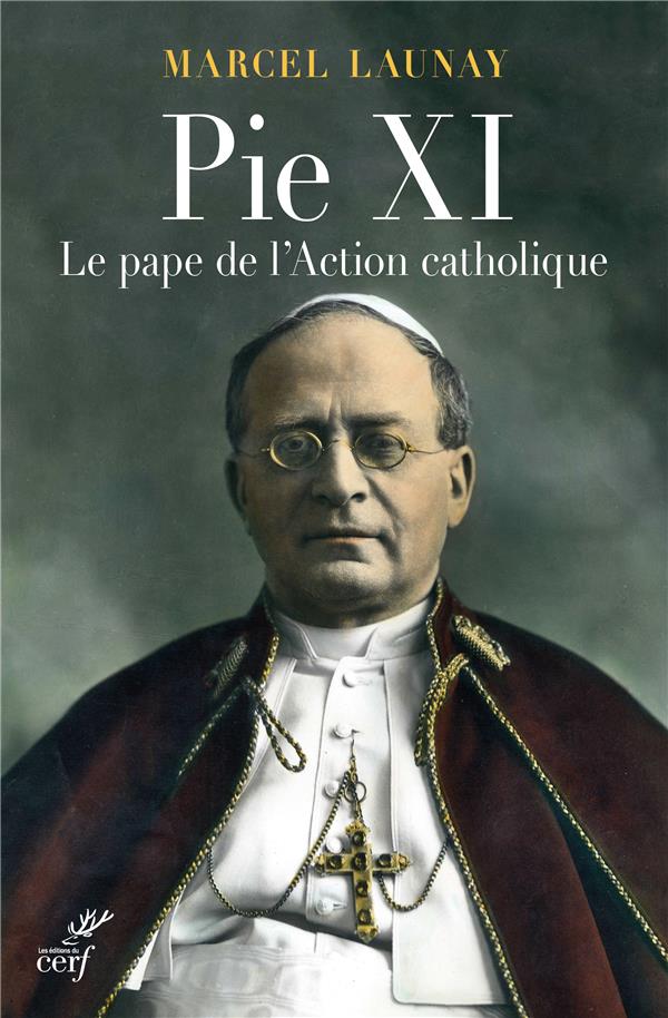 Pie XI. Le pape de l'Action catholique