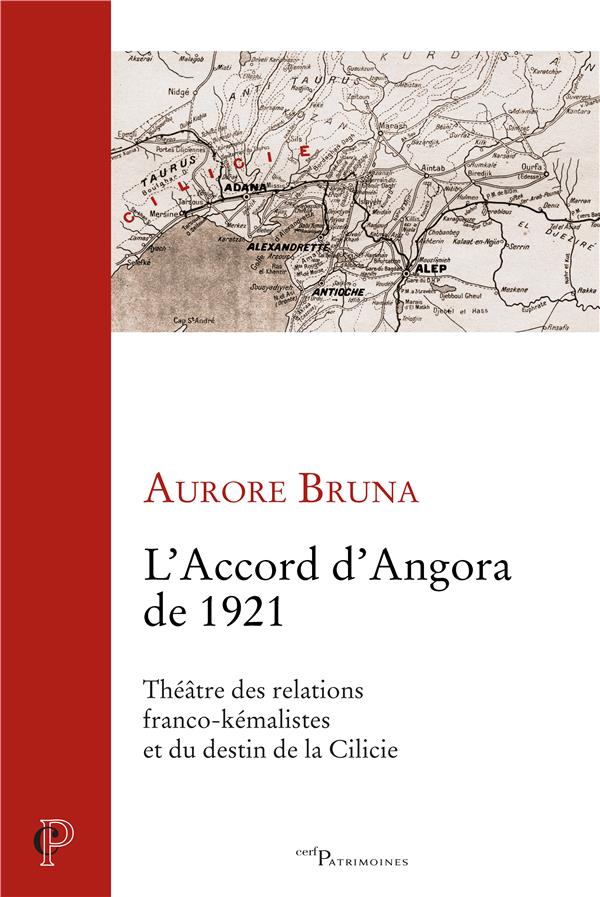 L'accord d'Angora de 1921. Théâtre des relations franco-kémalistes et du destin de la Cilicie