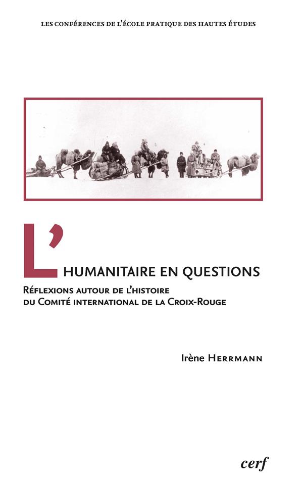 L'humanitaire en questions. Réflexions autour de l'histoire du Comité international de la Croix-Roug
