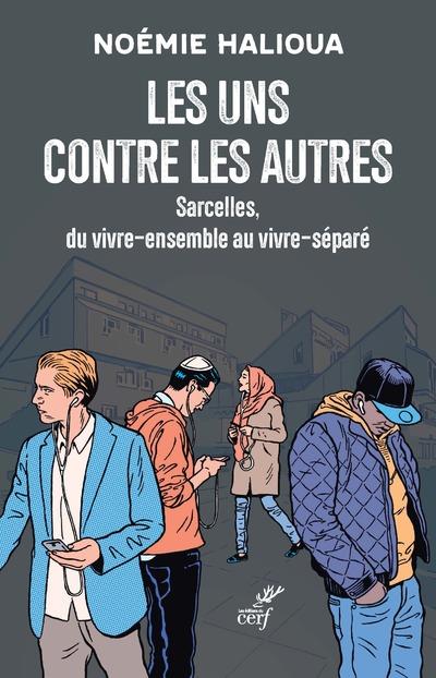 Les uns contre les autres. Sarcelles, du vivre-ensemble au vivre-séparé