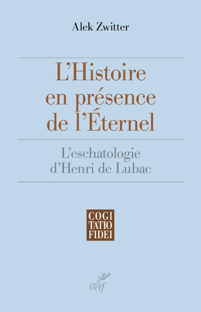 L'histoire en présence de l'éternel. L'eschatologie d'Henri de Lubac